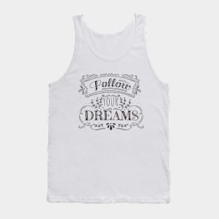 Follow your Dreams | Motivational Quote | Inspirational Typography Tank Top